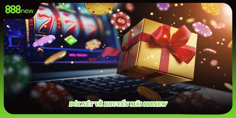 Đôi nét về khuyến mãi 888NEW