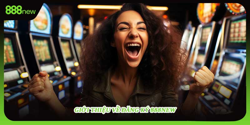 Giới thiệu về đăng ký 888NEW