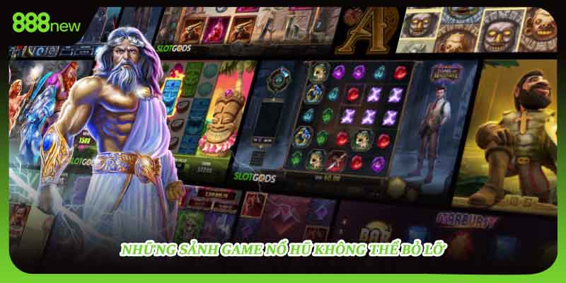 Những sảnh game nổ hũ không thể bỏ lỡ