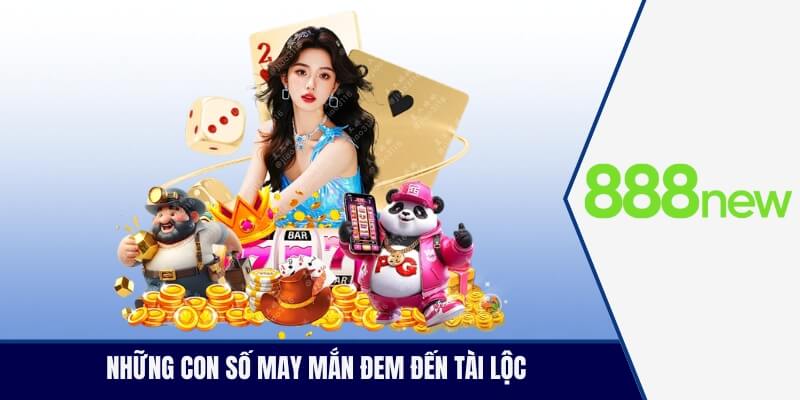 Những con số may mắn đêm đến tài lộc